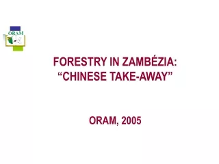FORESTRY IN ZAMBÉZIA:  “CHINESE TAKE-AWAY” ORAM, 2005