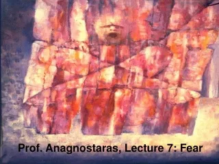 Prof. Anagnostaras, Lecture 7: Fear