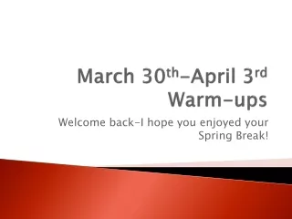 March 30 th -April 3 rd  Warm-ups