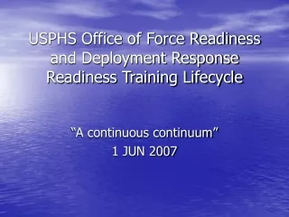 USPHS Office of Force Readiness and Deployment Response Readiness Training Lifecycle