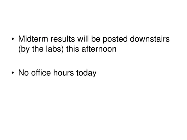 midterm results will be posted downstairs