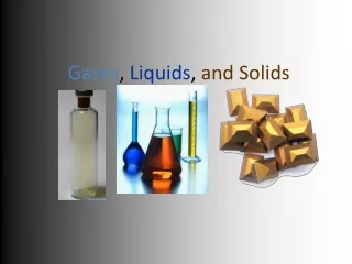 Gases ,  Liquids ,  and Solids