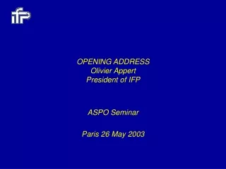 OPENING ADDRESS Olivier Appert President of IFP