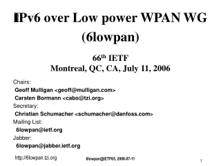 ? IPv6 over Low power WPAN WG  (6lowpan) 66 th  IETF Montreal, QC, CA, July 11, 2006