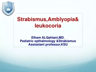Strabismus,Amblyopia &amp;  leukocoria