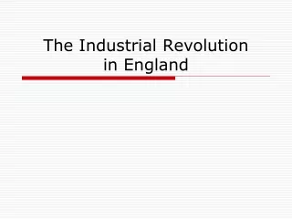 The Industrial Revolution  in England