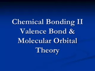 Chemical Bonding II Valence Bond &amp; Molecular Orbital Theory