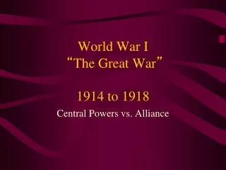 World War I “ The Great War ” 1914 to 1918