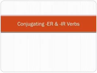Conjugating -ER &amp; -IR Verbs