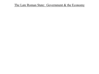 The Late Roman State:  Government &amp; the Economy
