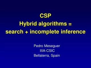 CSP Hybrid algorithms =  search + incomplete inference
