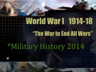 World War I   1914-18 “The War to End All Wars”