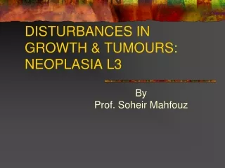DISTURBANCES IN GROWTH &amp; TUMOURS: NEOPLASIA L3