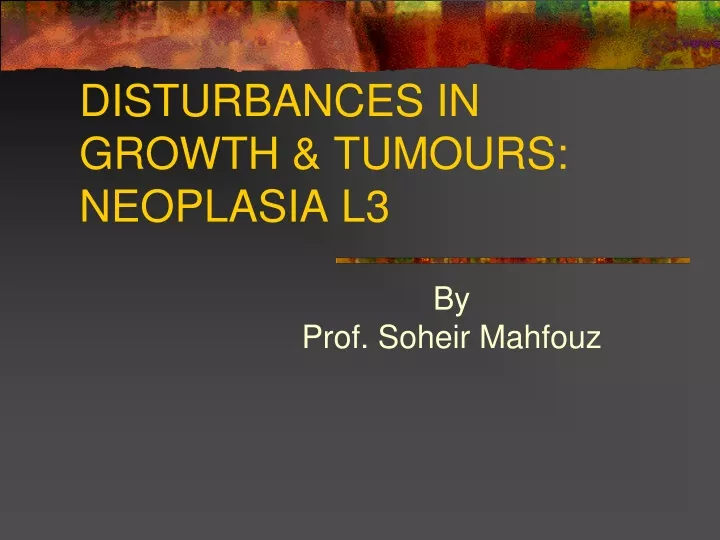 disturbances in growth tumours neoplasia l3