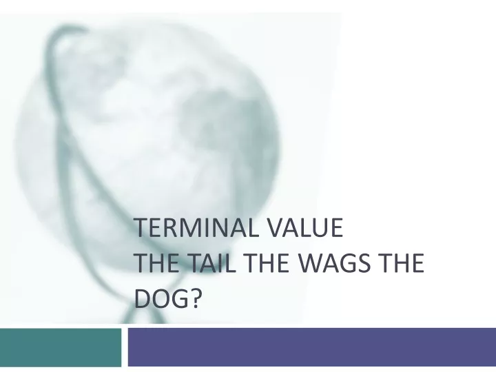 terminal value the tail the wags the dog