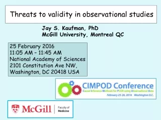 Threats to validity in observational studies	 		Jay S. Kaufman, PhD