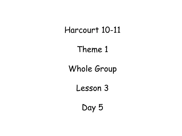 harcourt 10 11 theme 1 whole group lesson 3 day 5