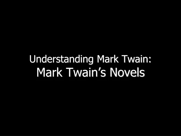 understanding mark twain mark twain s novels
