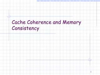 Cache Coherence and Memory Consistency