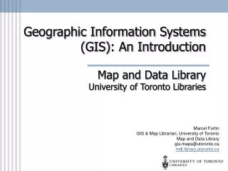 Marcel Fortin GIS &amp; Map Librarian, University of Toronto Map and Data Library gis.maps@utoronto