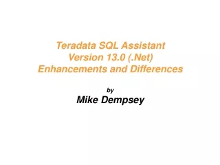 Teradata SQL Assistant Version 13.0 (.Net) Enhancements and Differences by Mike Dempsey