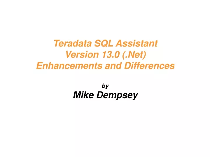 teradata sql assistant version 13 0 net enhancements and differences by mike dempsey