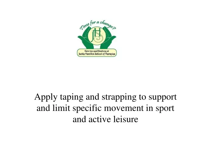 apply taping and strapping to support and limit specific movement in sport and active leisure