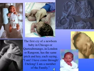The first cry of a newborn baby in Chicago or Quetzaltenango, in London  or Rangoon, has the same