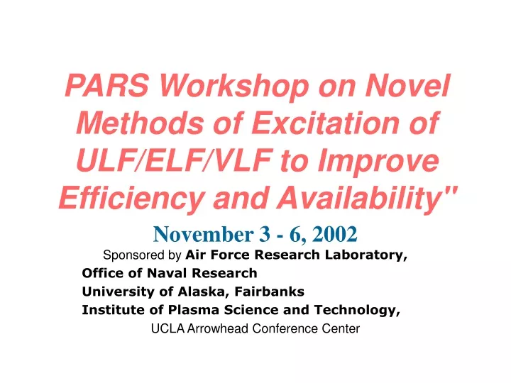 pars workshop on novel methods of excitation of ulf elf vlf to improve efficiency and availability