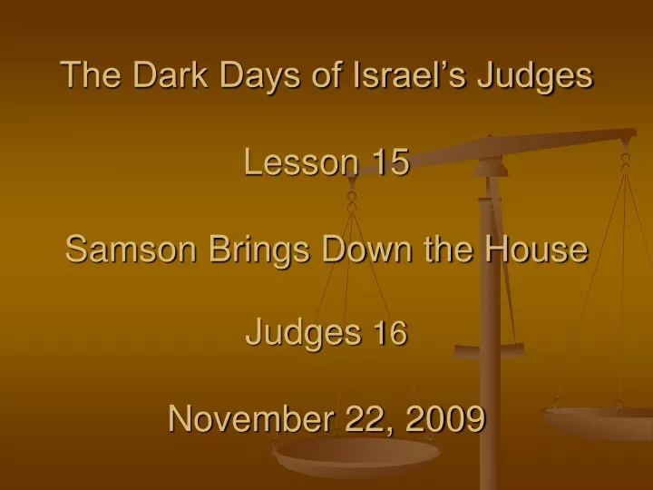 the dark days of israel s judges lesson 15 samson brings down the house judges 16 november 22 2009