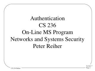 Authentication CS 236 On-Line MS Program Networks and Systems Security  Peter Reiher