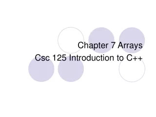 Chapter 7 Arrays Csc 125 Introduction to C++