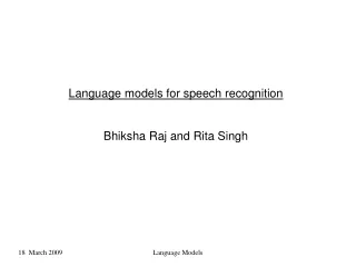 Language models for speech recognition Bhiksha Raj and Rita Singh