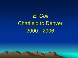 E. Coli Chatfield to Denver 2000 - 2006
