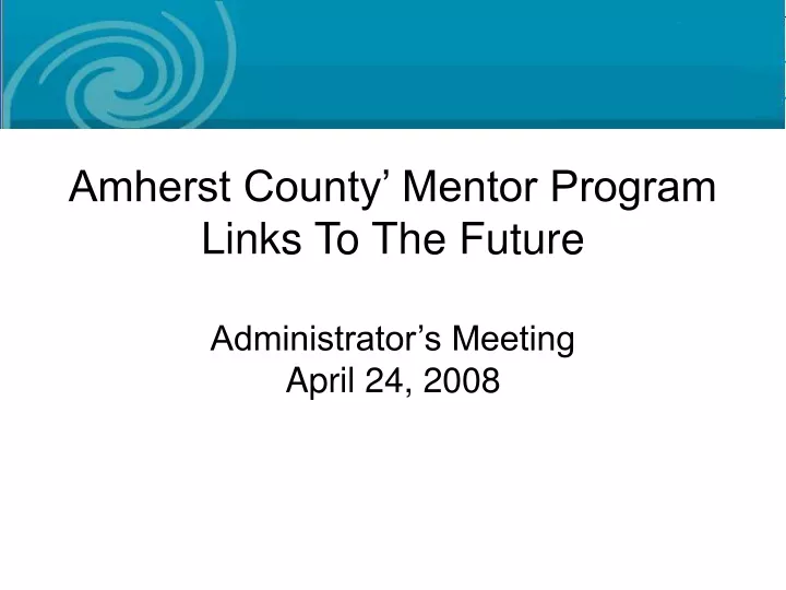 amherst county mentor program links to the future administrator s meeting april 24 2008