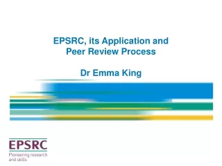 EPSRC, its Application and  Peer Review Process Dr Emma King