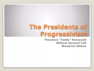 The Presidents of Progressivism