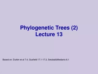 Phylogenetic Trees (2) Lecture 13
