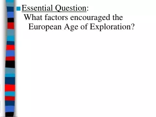 Essential Question :  What factors encouraged the European Age of Exploration?