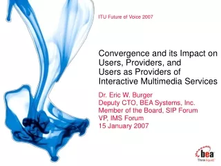 Dr. Eric W. Burger Deputy CTO, BEA Systems, Inc. Member of the Board, SIP Forum VP, IMS Forum