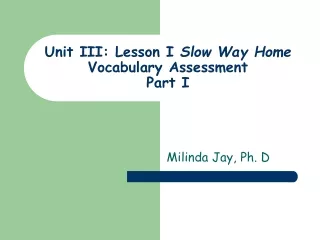 Unit III: Lesson I  Slow Way Home Vocabulary Assessment Part I