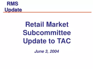 Retail Market Subcommittee Update to TAC