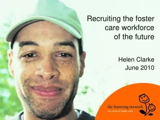 Recruiting the foster care workforce  of the future Helen Clarke June 2010