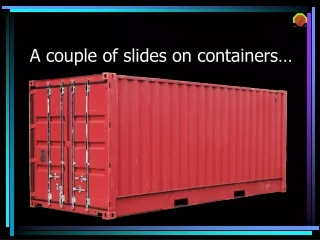 A couple of slides on containers…