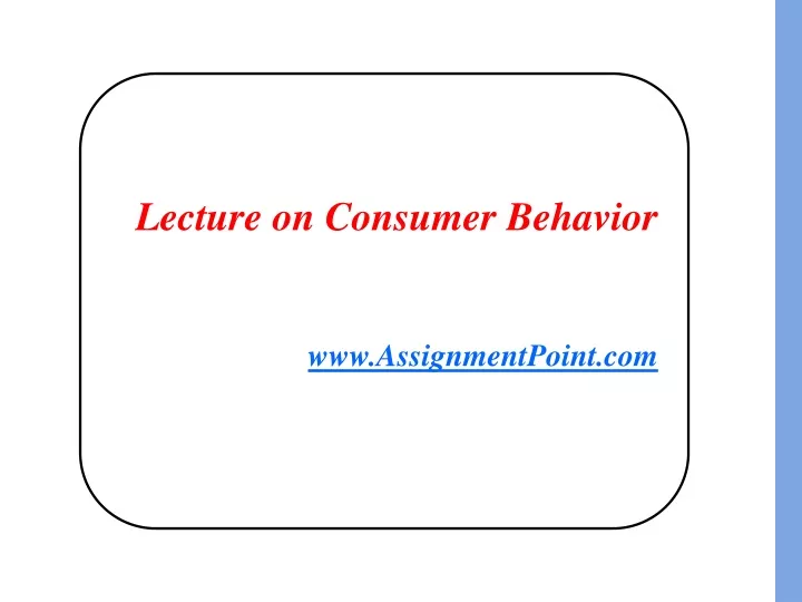 lecture on consumer behavior www assignmentpoint