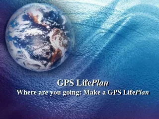 GPS Life Plan Where are you going: Make a GPS Life Plan