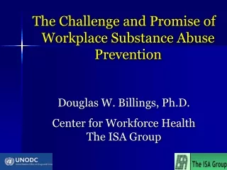 The Challenge and Promise of Workplace Substance Abuse Prevention Douglas W. Billings, Ph.D.