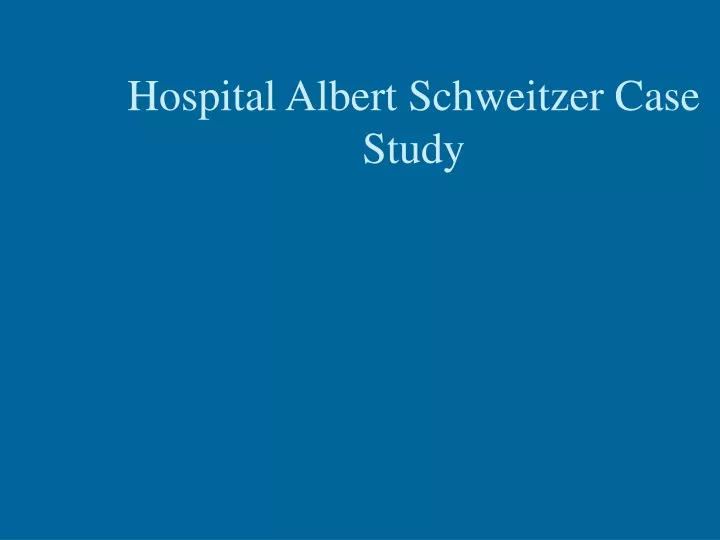 hospital albert schweitzer case study
