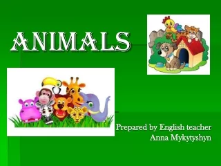 Animals Prepared by English teacher Anna Mykytyshyn