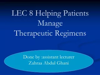 LEC 8 Helping Patients Manage Therapeutic Regimens